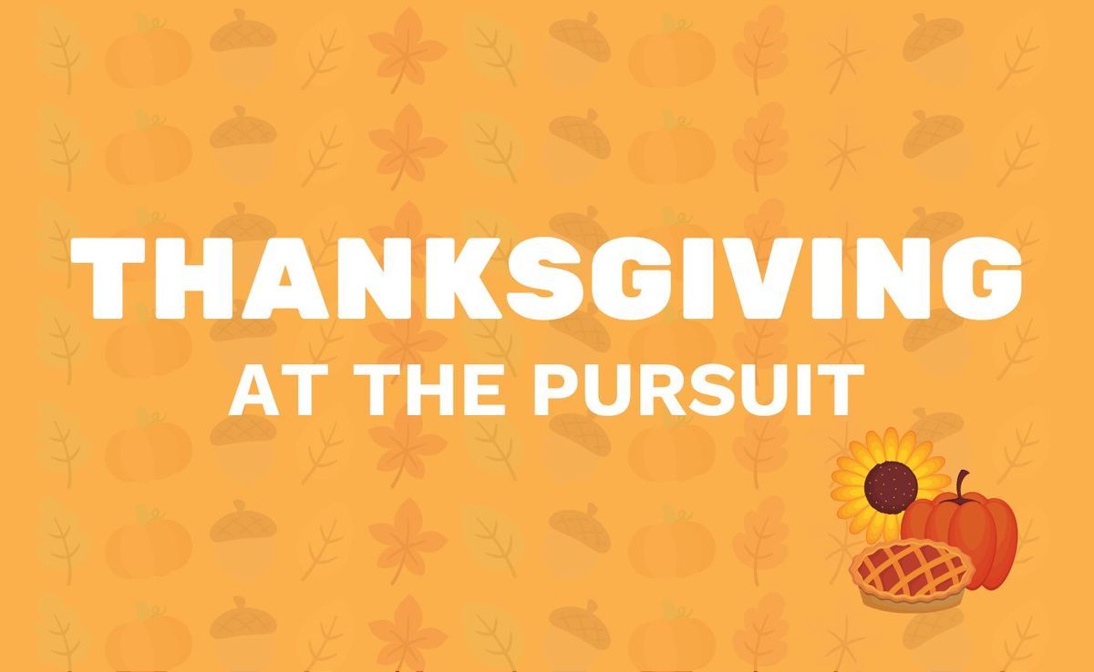 Thanksgiving at The Pursuit