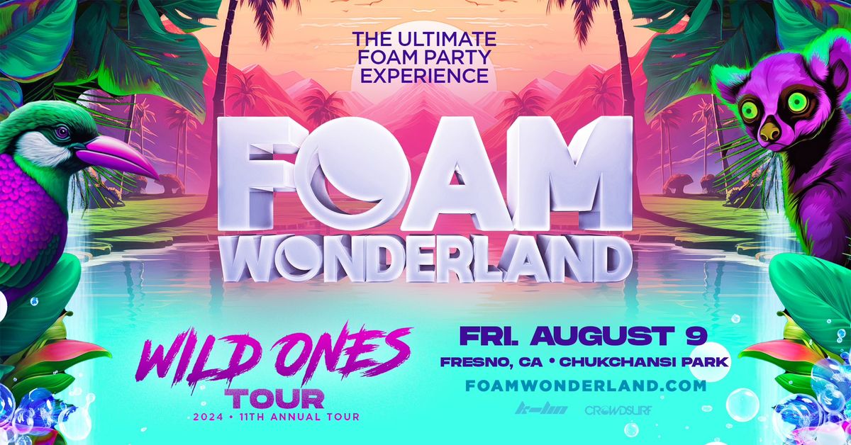Foam Wonderland 2024 (Fresno, CA) - WILD ONES TOUR