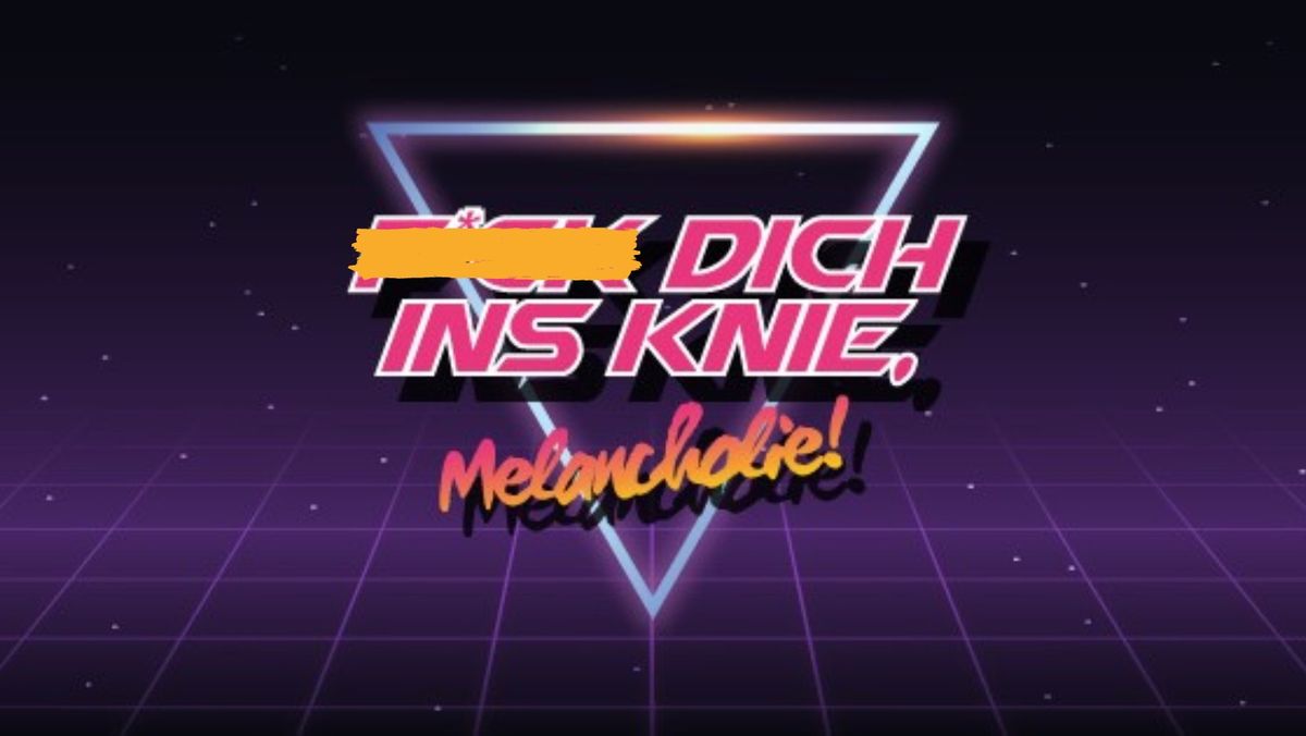 Fxxx dich ins Knie, Melancholie!