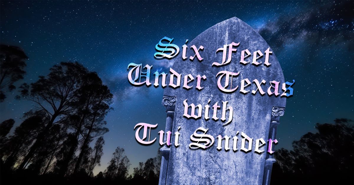 Six Feet Under Texas with Tui Snider