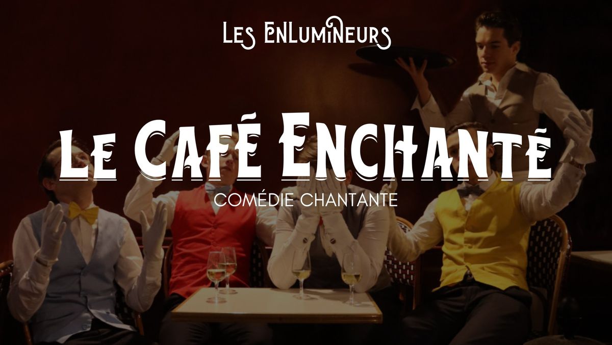 Com\u00e9die chantante - Le Caf\u00e9 Enchant\u00e9 