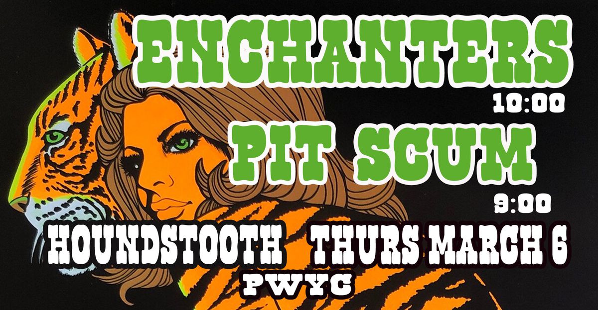 Enchanters + Pit Scum at Houndstooth