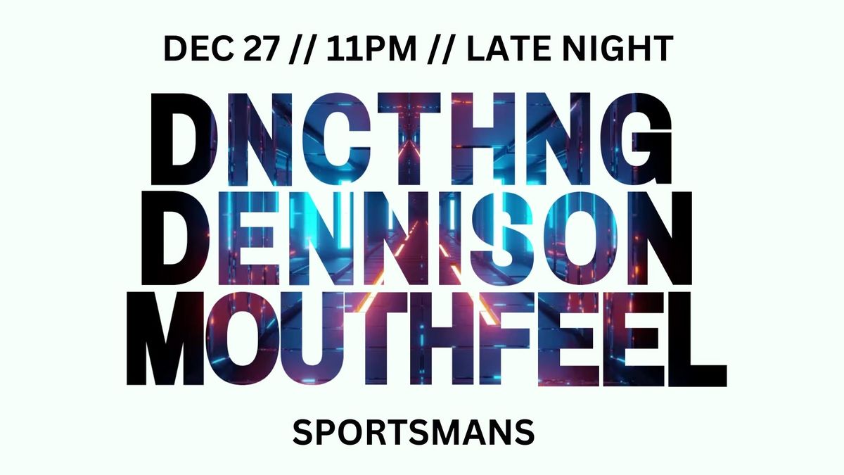 Late Night Dance Party with DNCTHNG, Dennison, and Mouthfeel