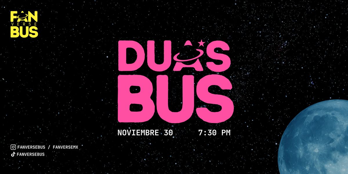 Dua's Bus (Noviembre 30 - 7:30 pm)