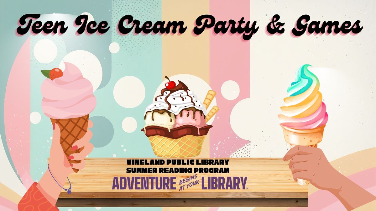 Teen Ice Cream and Games - ages 13-18