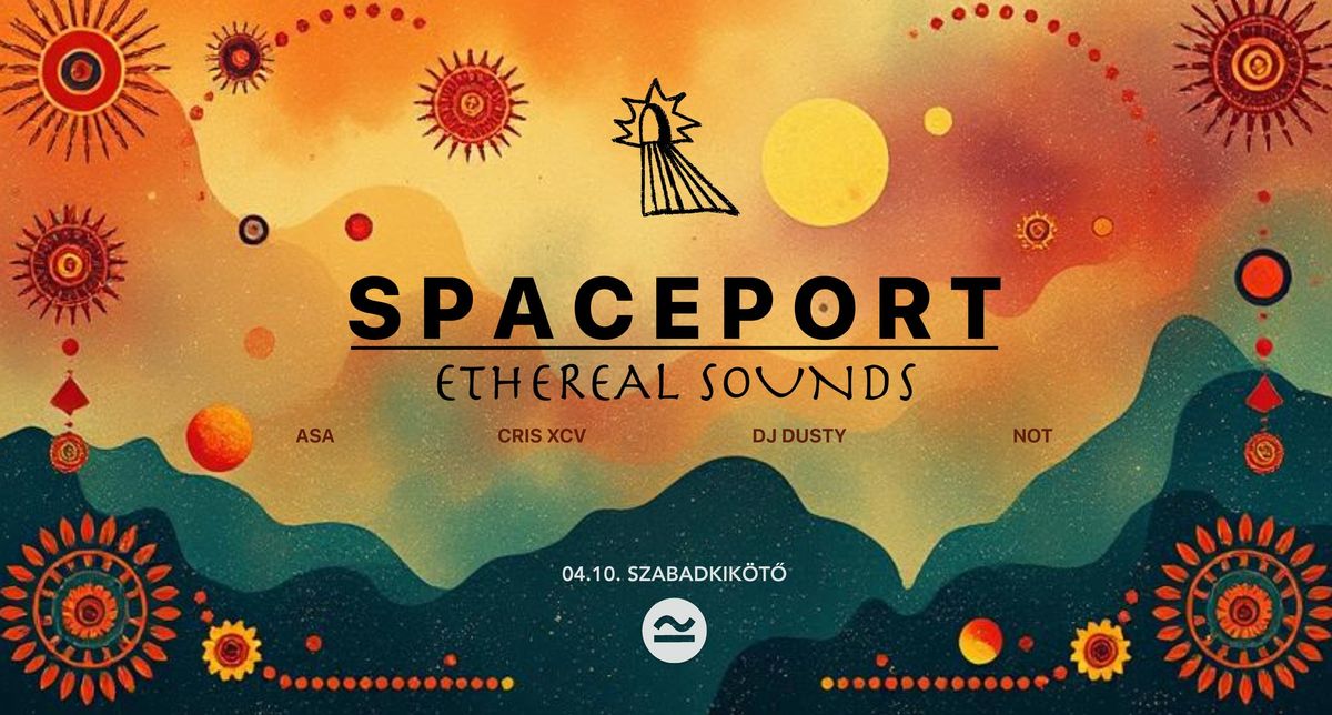 SpacePort || Ethereal Sounds || 04.10. || Szabadkik\u00f6t\u0151