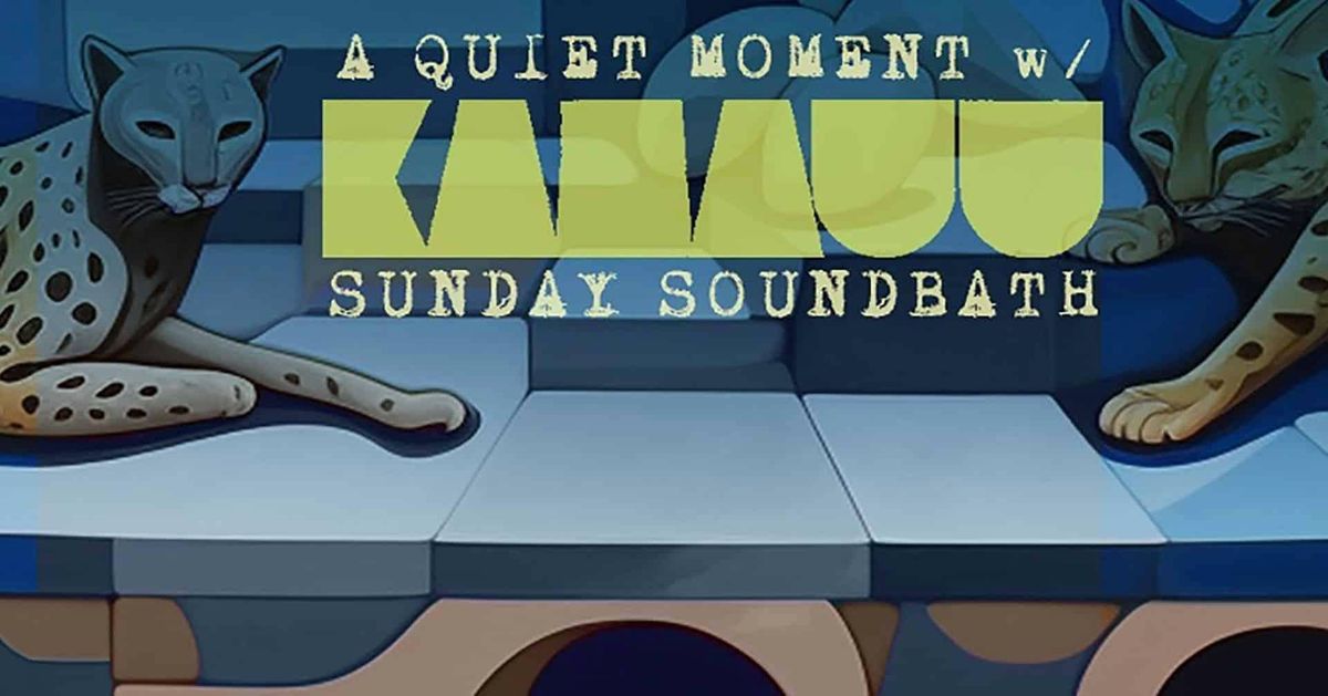 A Quiet Moment with KAMAUU - Sunday Soundbath