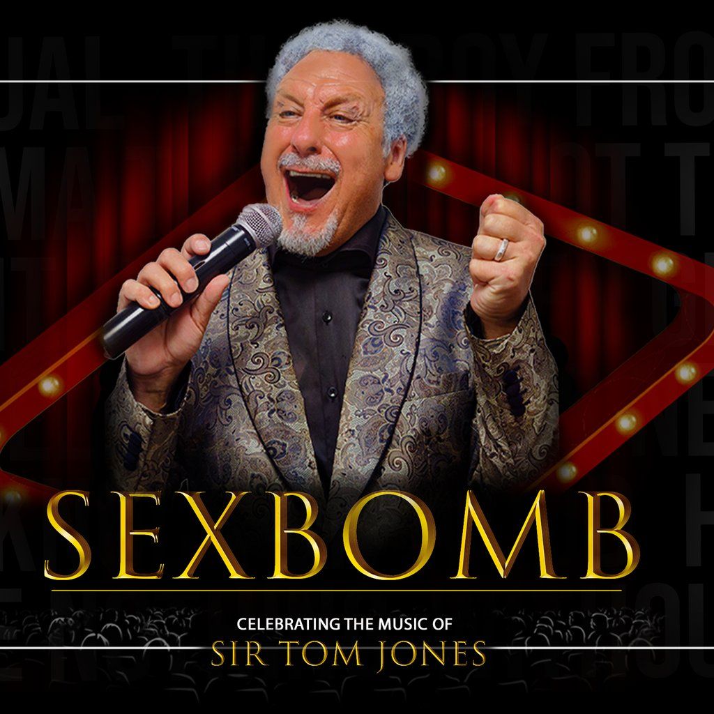 SexBomb: Celebrating the Music of Sir Tom Jones