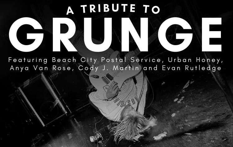 A Tribute to Grunge featuring Beach City Postal Service, Urban Honey, Anya Van Rose, Cody J. Martin 