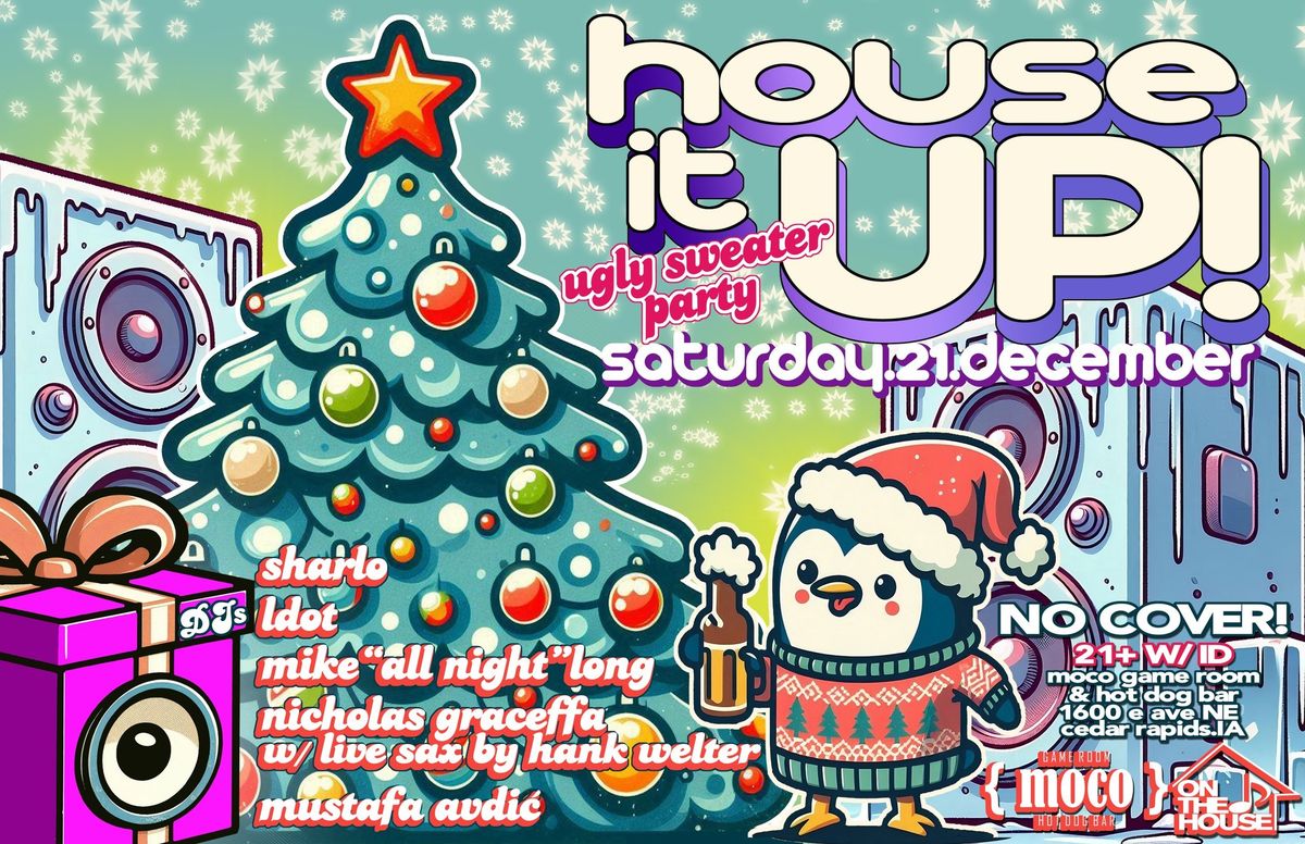 House It UP! Ugly Sweater Party - Saturday December 21 at MOCO