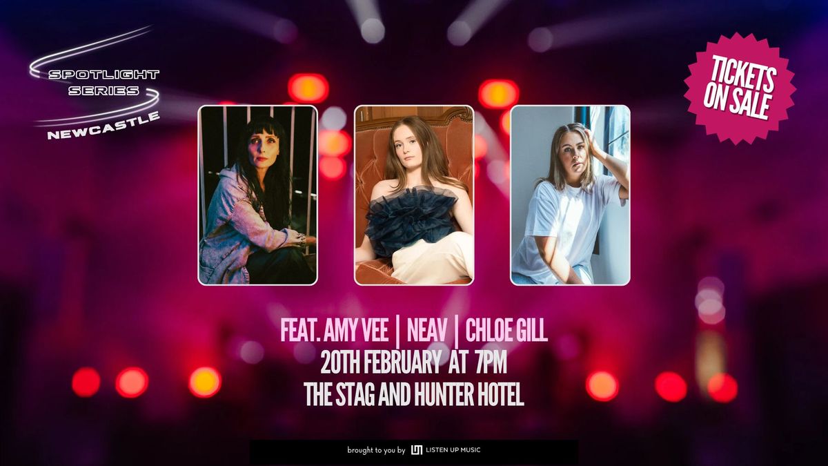 Spotlight Series Newcastle ft. Amy Vee, NEAV, Chloe Gill \/\/ Stag & Hunter Hotel