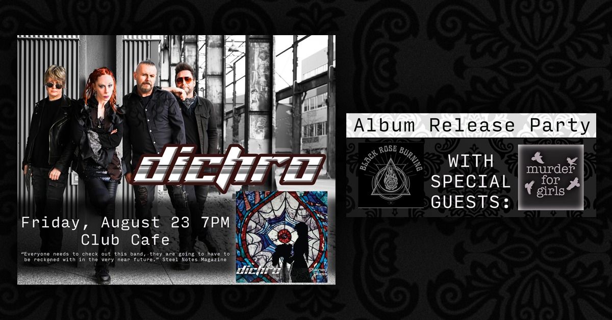 Dichro : Album Release Show with Special Guests Black Rose Burning (NYC) and Murder for Girls