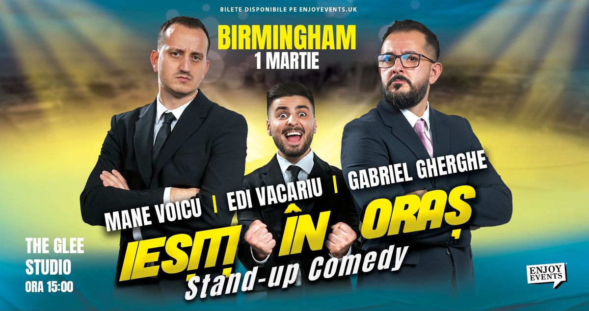 IE\u0218I\u021aI \u00ceN ORA\u0218 | BIRMINGHAM | Stand-Up cu Mane, Gherghe \u0219i Vacariu | 01.03.