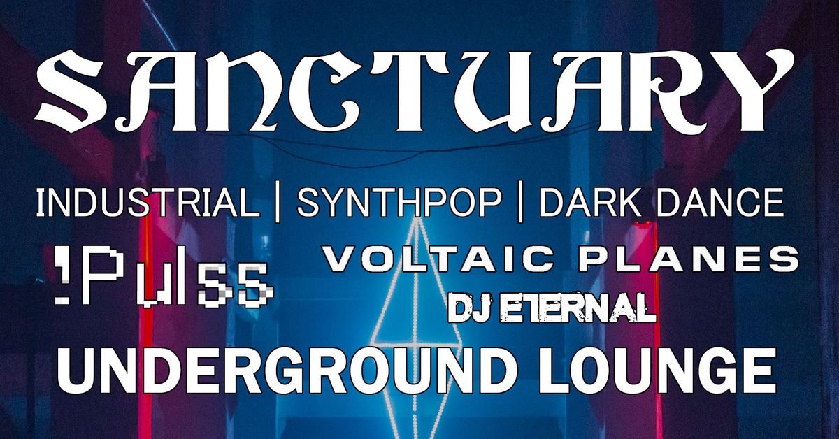 Sanctuary with Live Bands !Pulss & Voltaic Planes - Saturday May 25th