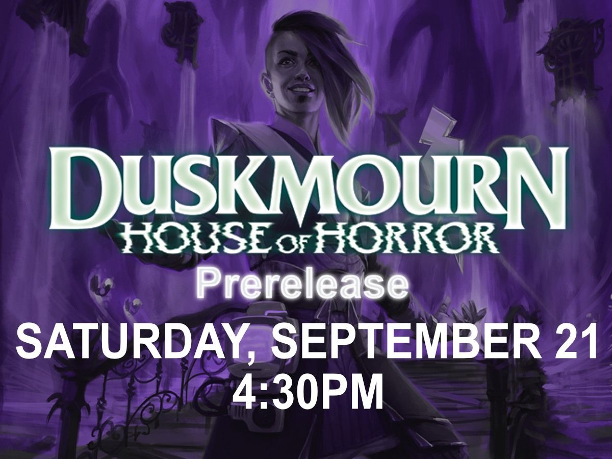 Duskmourn Prerelease - Sat. Sept. 21 430pm