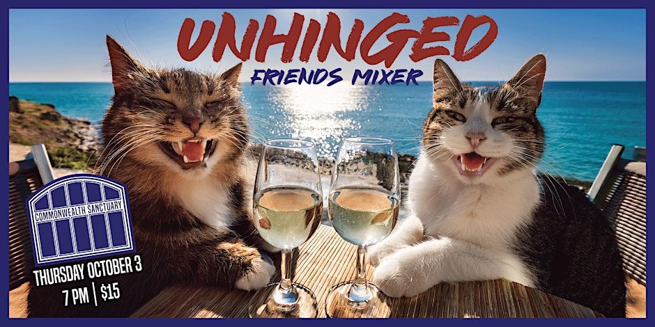 UNHINGED FRIENDS MIXER presented by Commonwealth Sanctuary