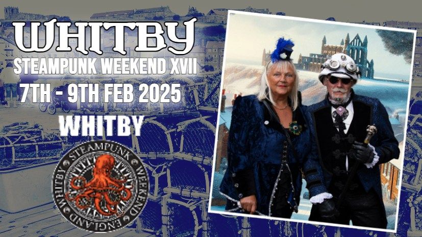 Whitby Steampunk Weekend XVII ~ February 2025