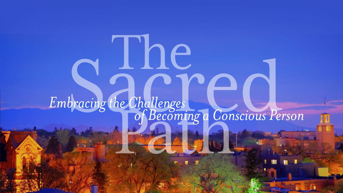 The Sacred Path: Embracing The Challenges of Becoming a Conscious Person