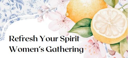 Refresh Your Spirit - Women's Gathering