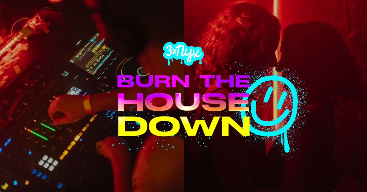 3xNYX: Burn the House Down