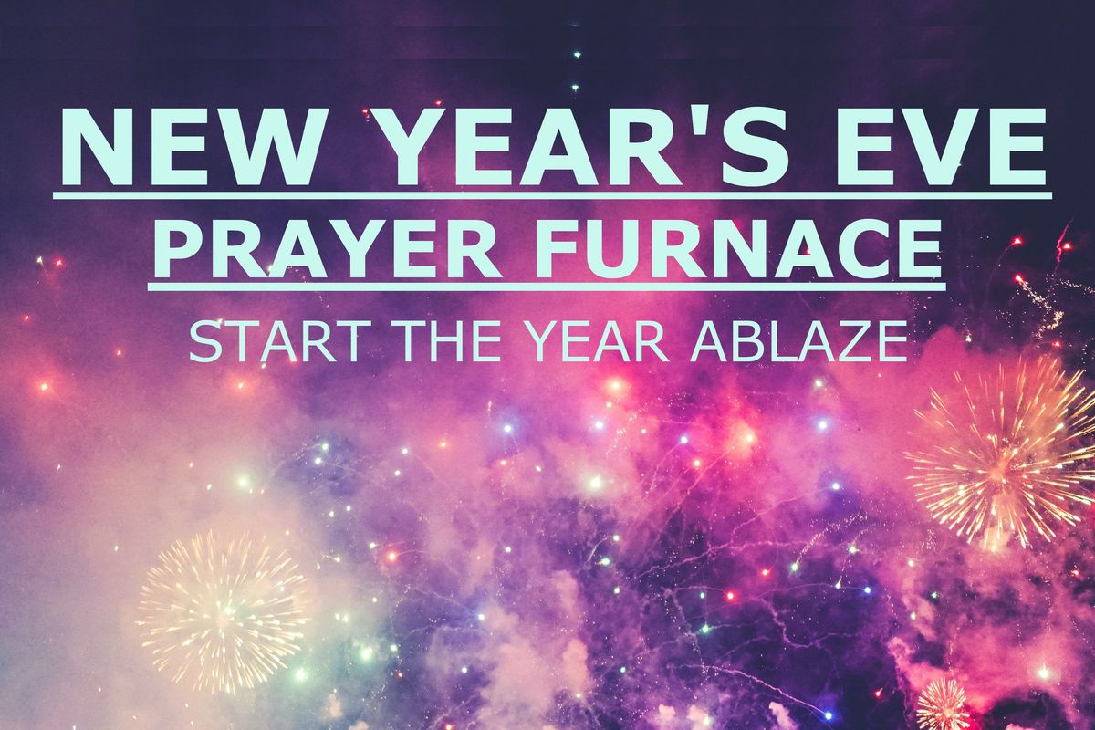 New Year's Eve Prayer Furnace 2024