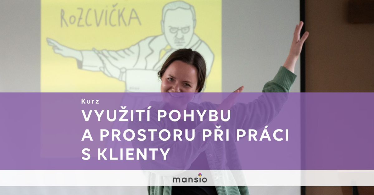 Kurz Mansio: VYU\u017dIT\u00cd POHYBU A PROSTORU P\u0158I PR\u00c1CI S KLIENTY