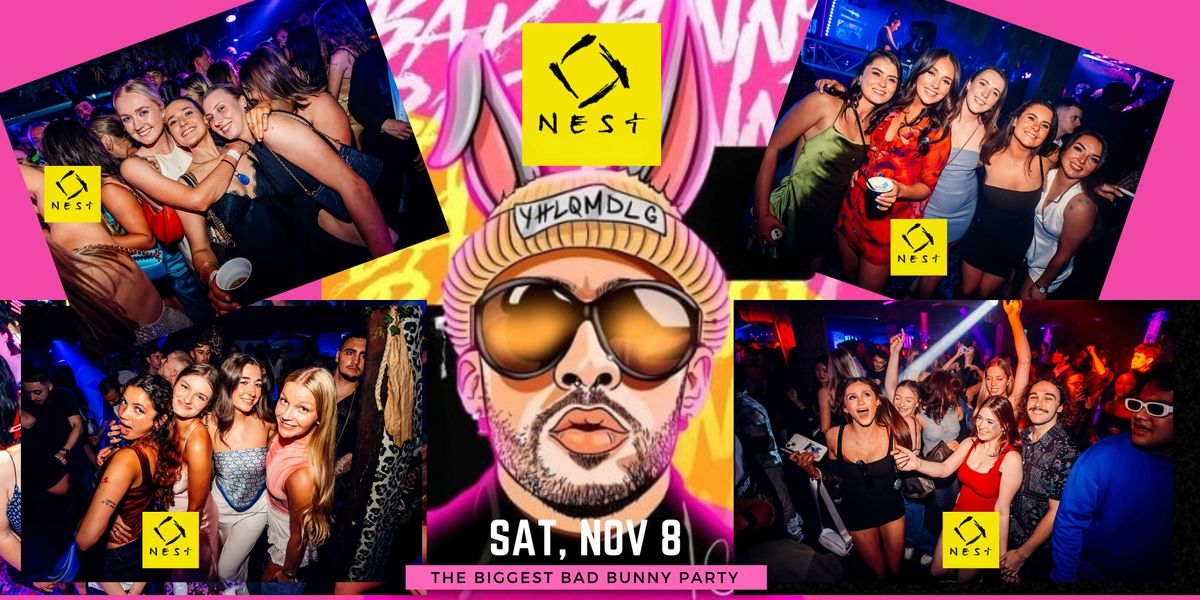 BAD BUNNY PARTY @ NEST |LADIES FREE + 1 FREE DRINK | SAT,  NOV 8