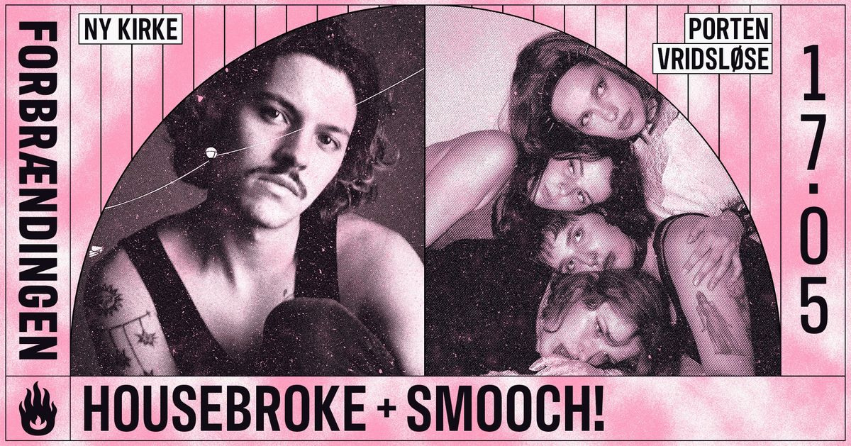 HOUSEBROKE + SMOOCH! \/ PORTEN VRIDSL\u00d8SE