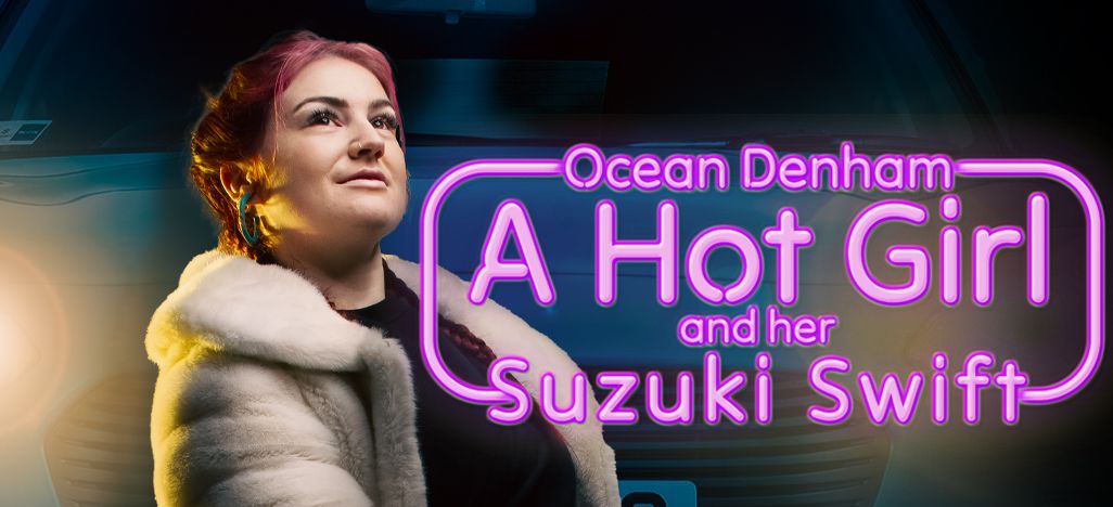 Ocean Denham "A HOT GIRL AND HER SUZUKI SWIFT"- Dunedin Fringe 