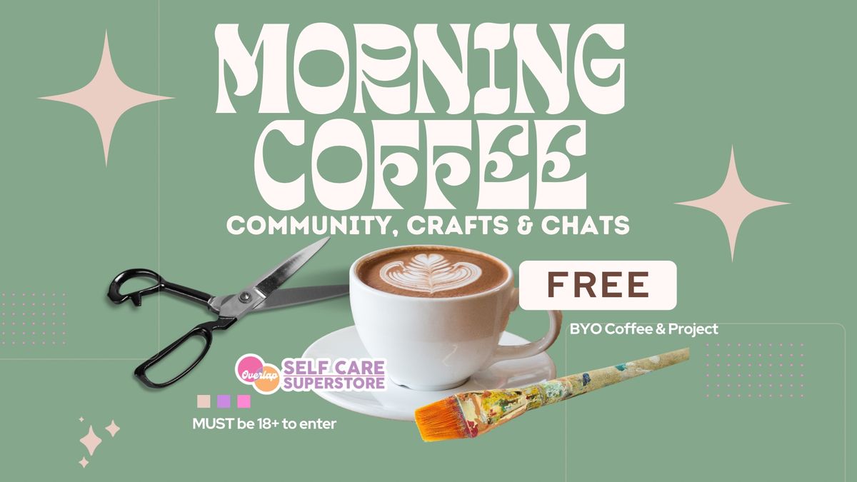 Morning Coffee: Community, Crafts, & Chats