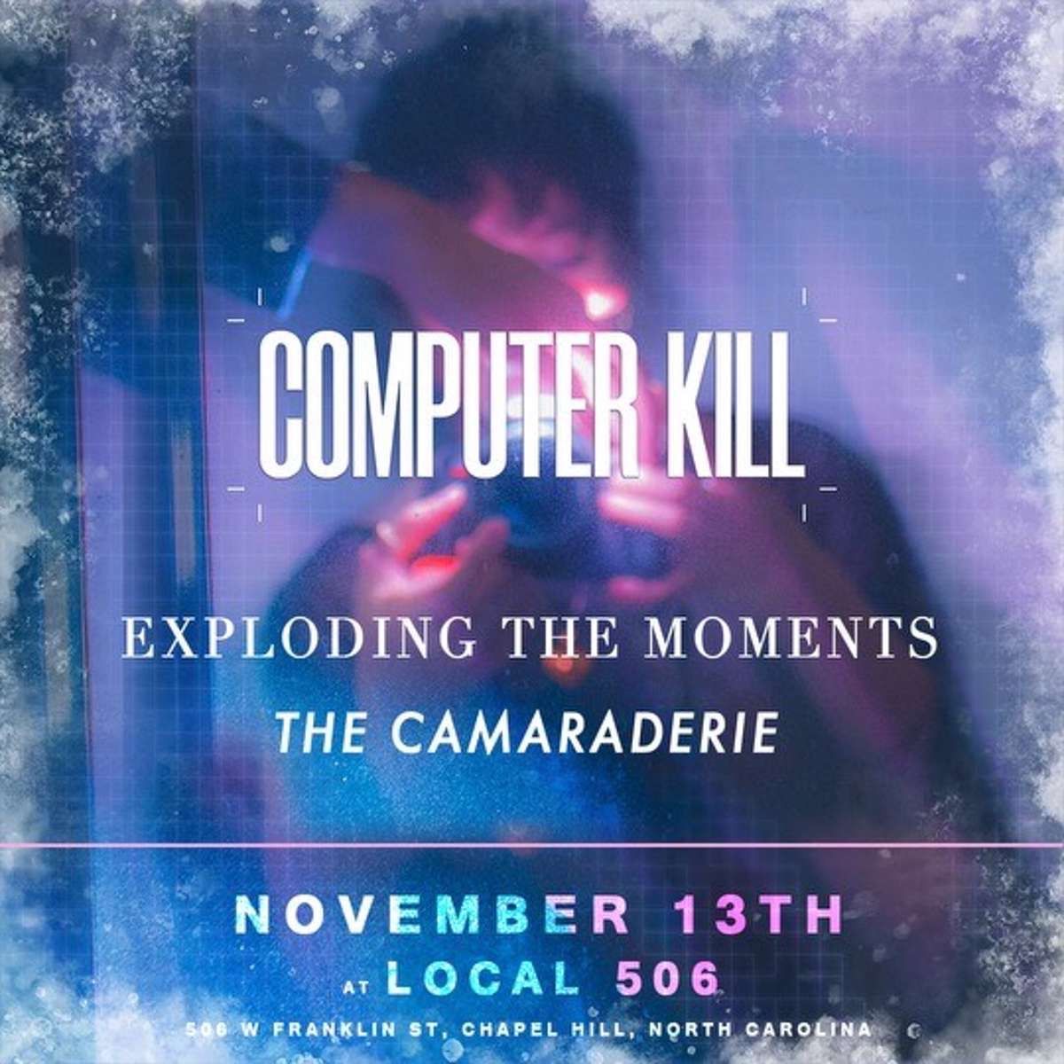 Local 506 Presents: Computer K*ll w\/ Exploding the Moments & the Camaraderie