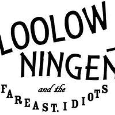 LOOLOWNINGEN & THE FAR EAST IDIOTS