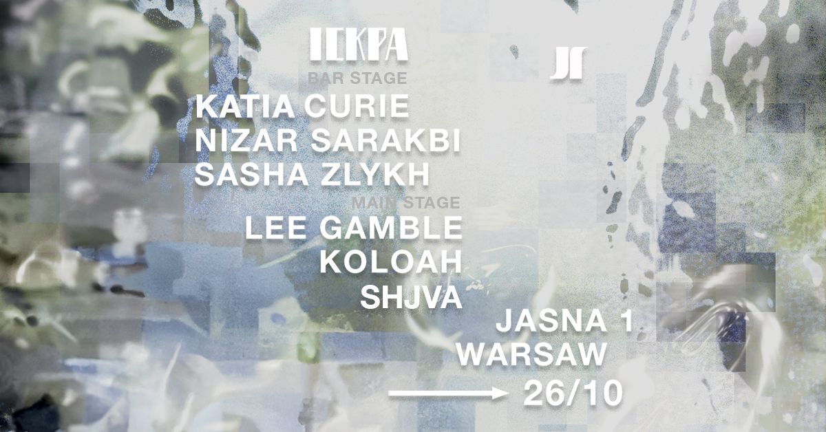 J1 | Lee Gamble, Koloah, shjva \/ Katia Curie, Nizar Sarakbi, Sasha Zlykh