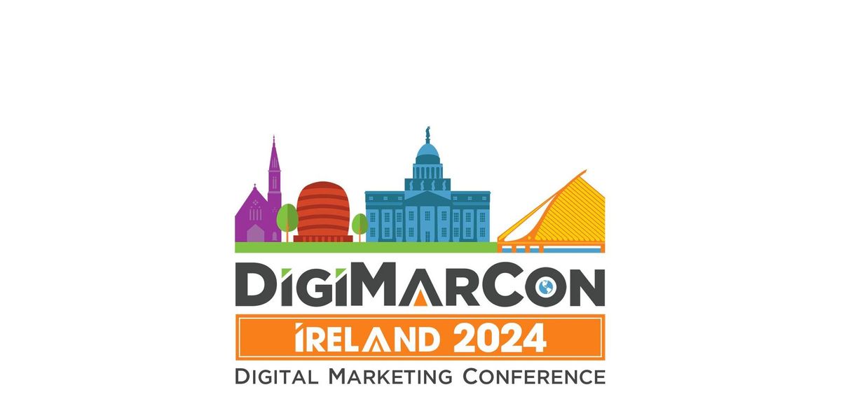 DigiMarCon Ireland 2024 - Digital Marketing, Media and Advertising Conference