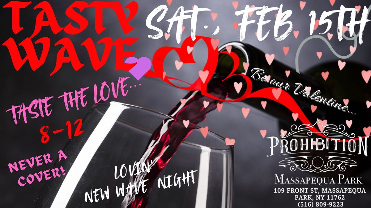 TASTE THE TASTY WAVE LOVE @ PROHIBITION! SAT., 2\/15! 