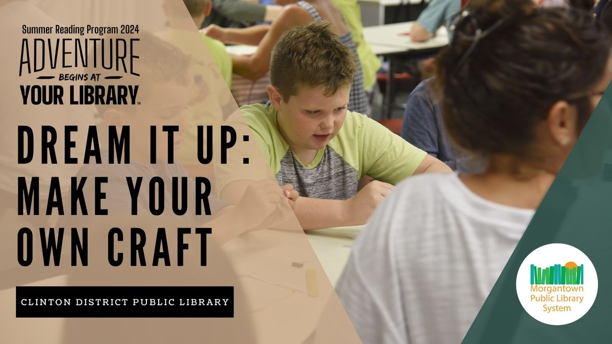 Dream it Up - Make Your Own Craft (Clinton Branch - Kids SRP)