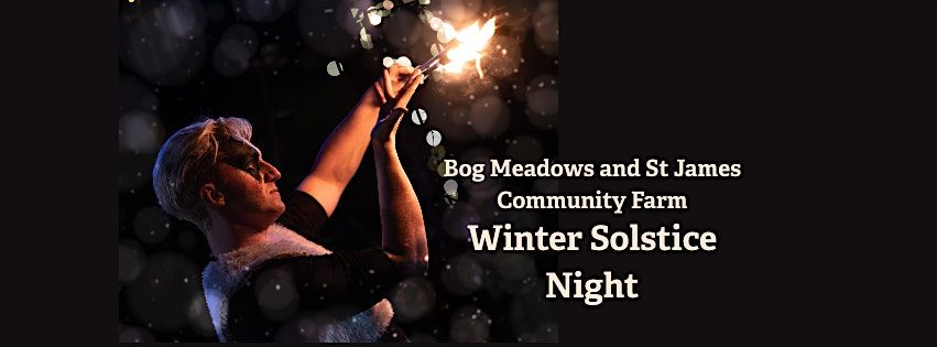 Bog Meadows and St James Community Farm Winter Solstice Night