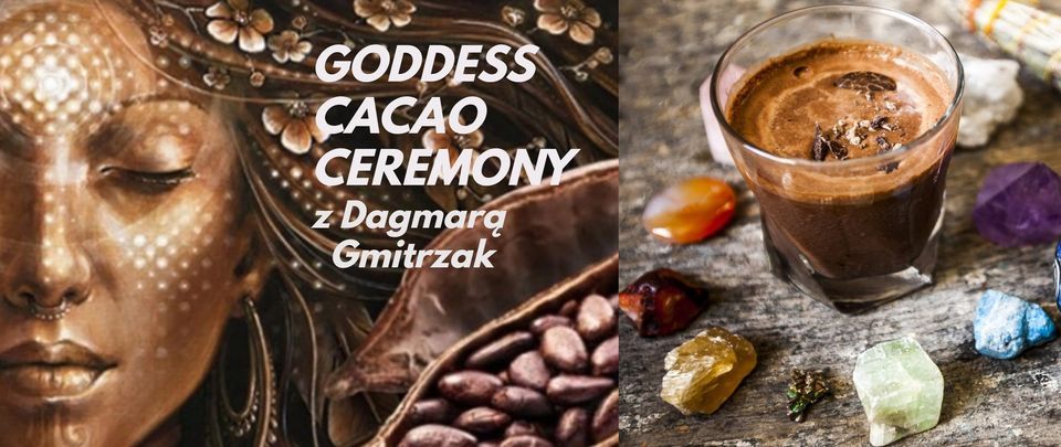 GODDESS CACAO CEREMONY- Boginiczna Ceremonia Cacao z Dagmar\u0105 Gmitrzak