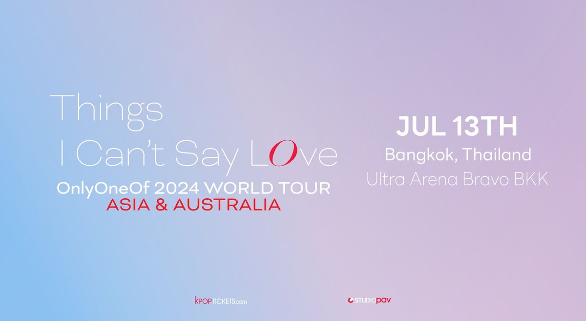 OnlyOneOf 2024 Tour [Things I Can\u2019t Say LOve] - Bangkok, TH