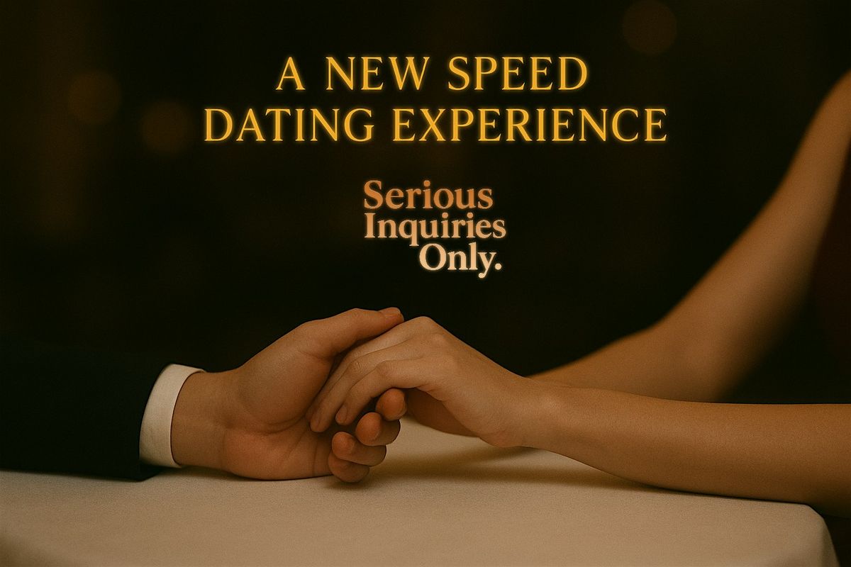 SERIOUS INQUIRIES ONLY: A New Speed Dating Experience