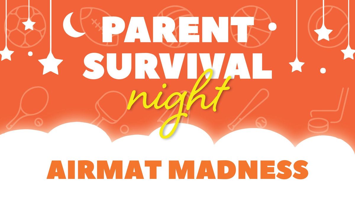 Airmat Madness Parent Survival Night