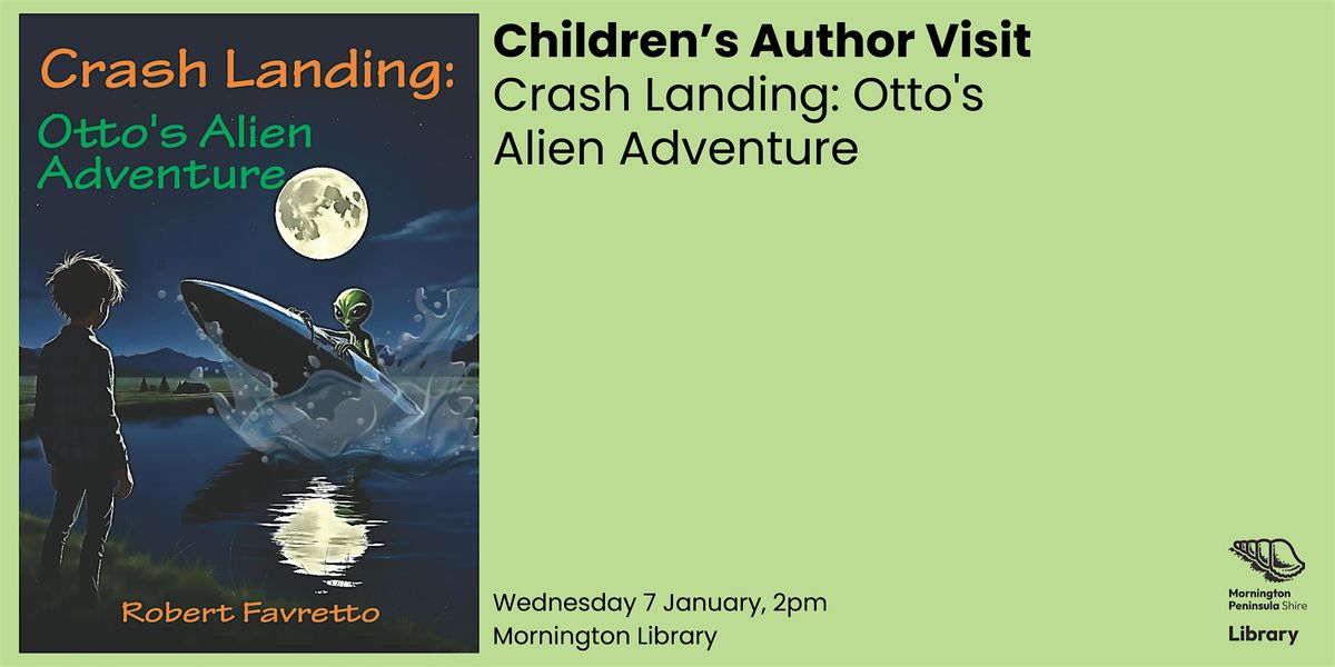 Children\u2019s Author Visit - Crash Landing: Otto's Alien Adventure -Mornington