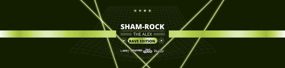 SHAM-ROCK THE ALEX: RAVE EDITION