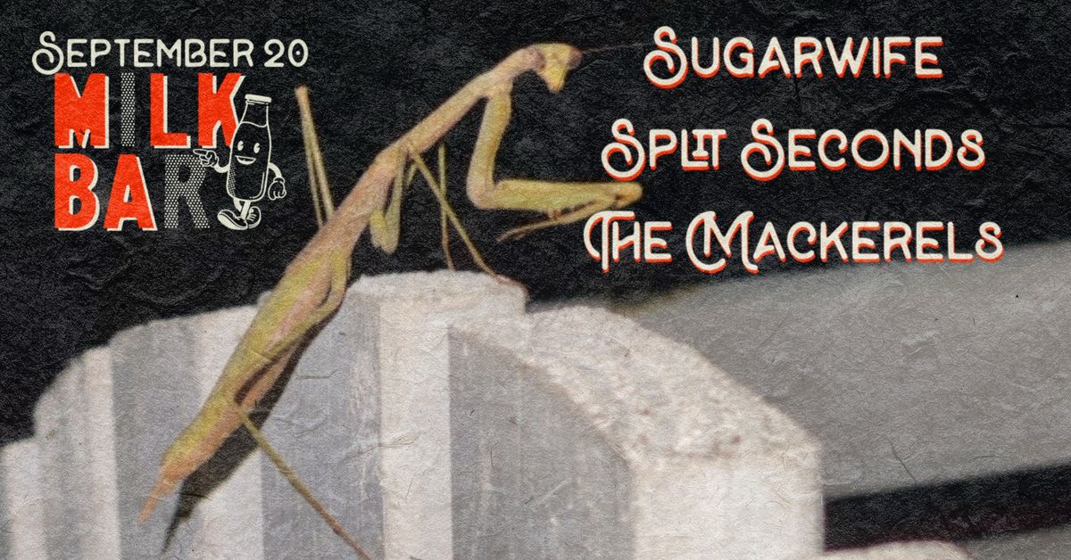 SUGARWIFE at Milk Bar w\/ Split Seconds & The Mackerels