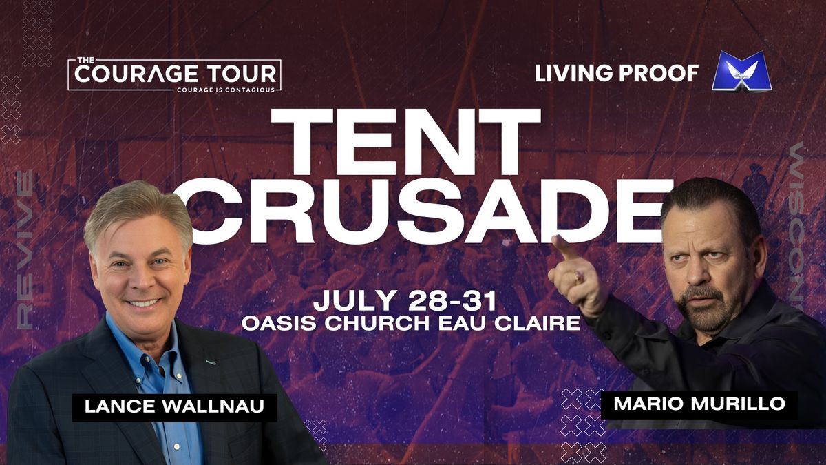 Living Proof and The Courage Tour Tent Crusade with Mario Murillo and Lance Wallnau