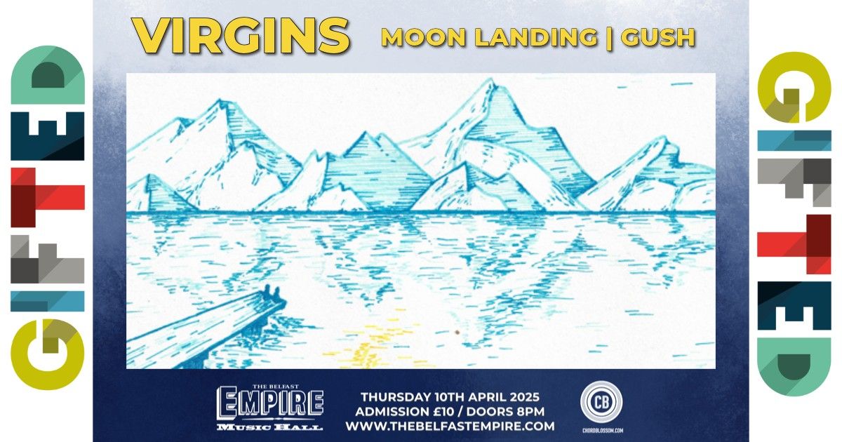 GIFTED: VIRGINS | MOON LANDING | GUSH - BELFAST EMPIRE - 10 APRIL 2025