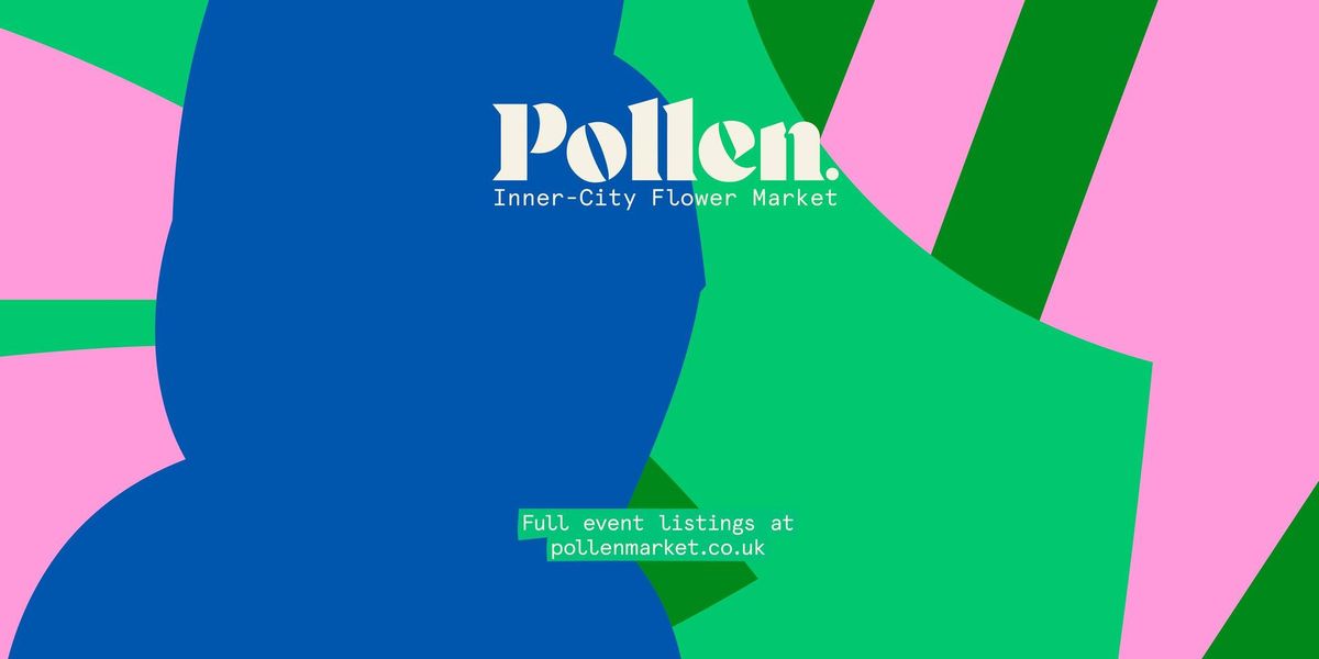 Pollen. Inner-City Flower Market - Sunday 19th May