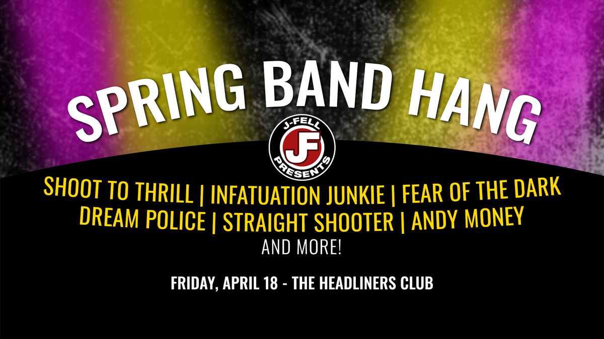 The J-Fell Spring Band Hang f. Shoot To Thrill, Infatuation Junkie & more at The Headliners Club