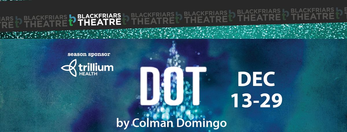 Blackfriars Theatre presents DOT, by Colman Domingo