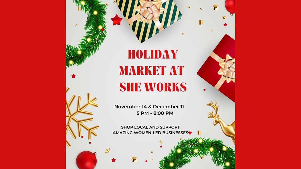 Holiday Market at She Works! \ud83c\udf81\ud83c\udf84